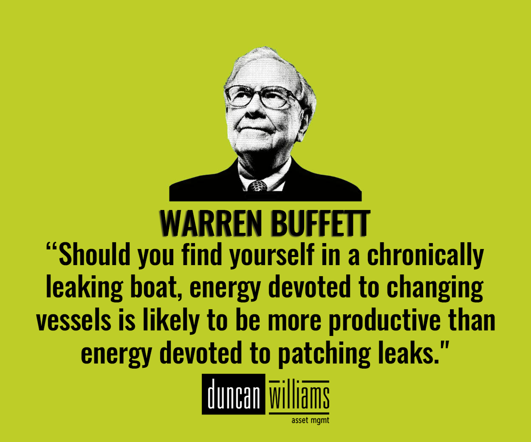 "Should you find yourself in a chronically leaking boat, energy devoted to changing vessels is likely to be more productive than energy devoted to patching leaks." 