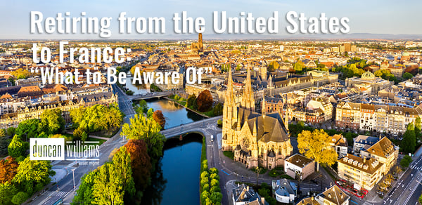 Retiring from the United States to France: What to Be Aware Of 