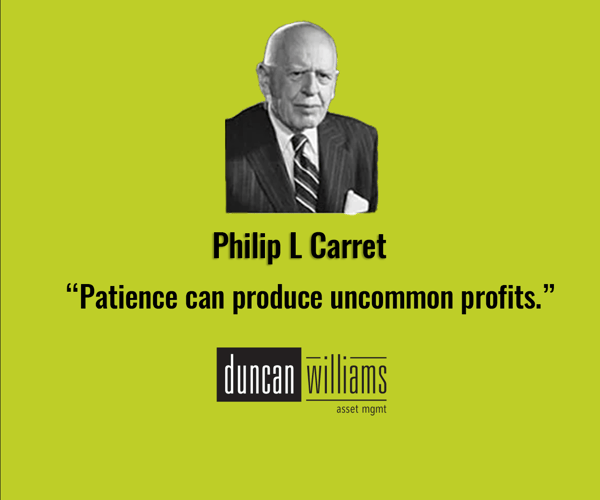 “Patience can produce uncommon profits.”  - Philip L Carret
