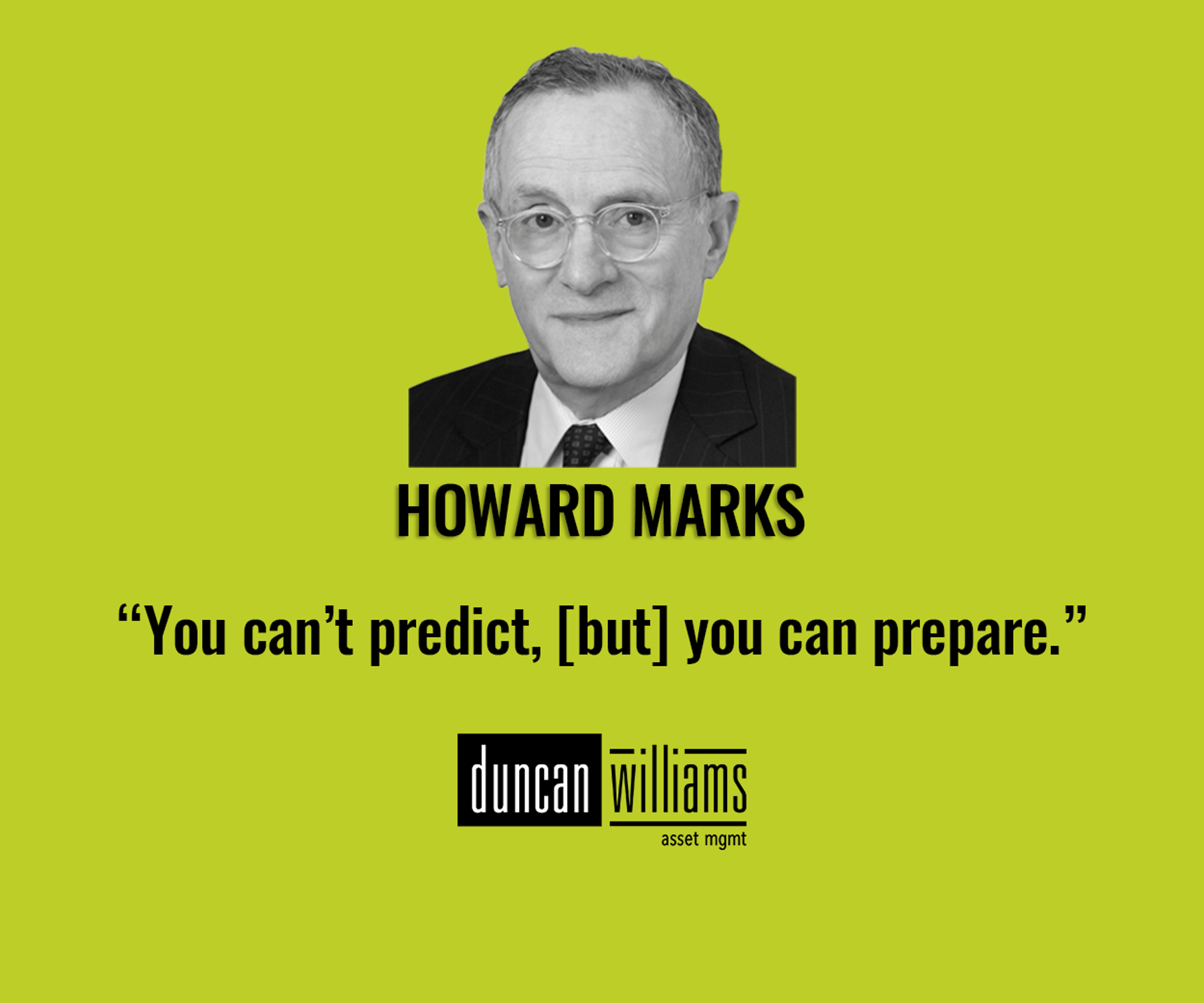 “You can’t predict, [but] you can prepare.” Howard Marks
