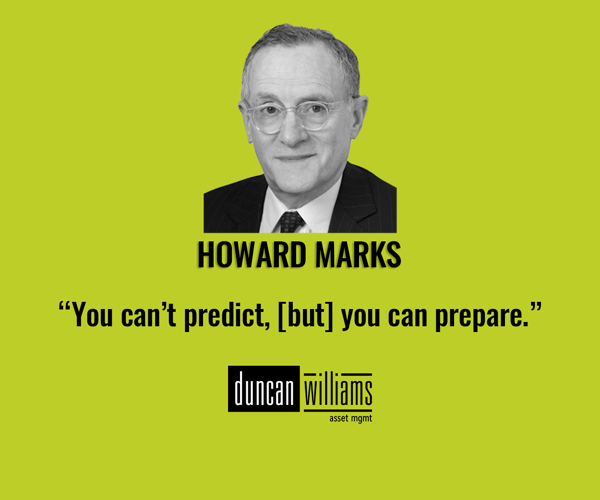 “You can’t predict, [but] you can prepare.” Howard Marks