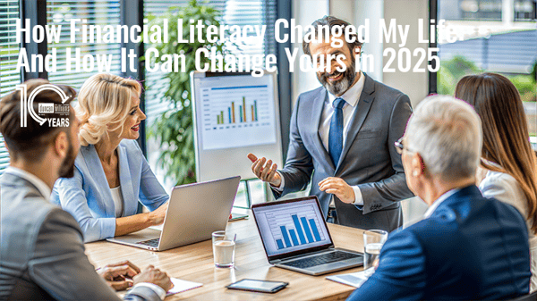 How Financial Literacy Changed My Life—And How It Can Change Yours in 2025