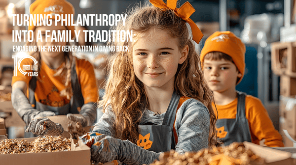 Turning Philanthropy into a Family Tradition: Engaging the Next Generation in Giving Back
