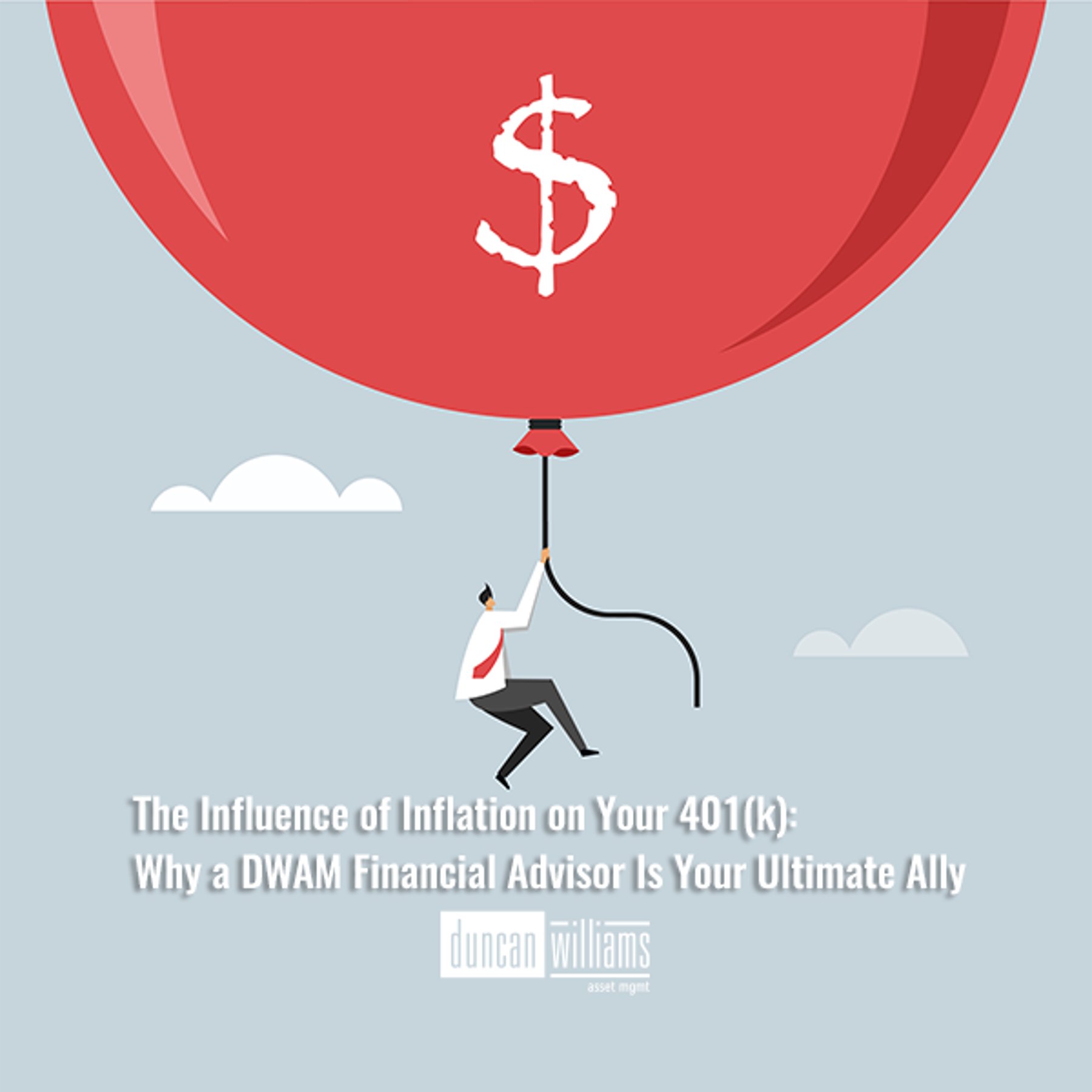 The Influence of Inflation on Your 401(k): Why a DWAM Financial Advisor Is Your Ultimate Ally