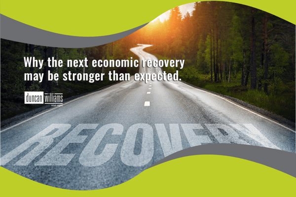 Why the next economic recovery may be stronger than expected.
