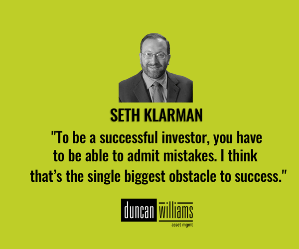 "To be a successful investor, you have to be able to admit mistakes. I think that’s the single biggest obstacle to success." - Seth Klarman