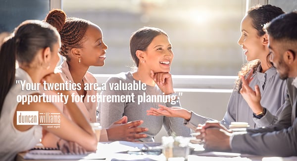 "Your twenties are a valuable opportunity for retirement planning."