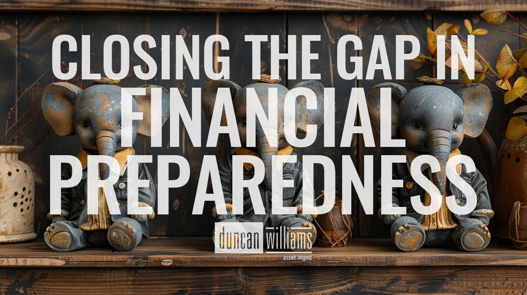 Closing the substantial gap in financial preparedness.