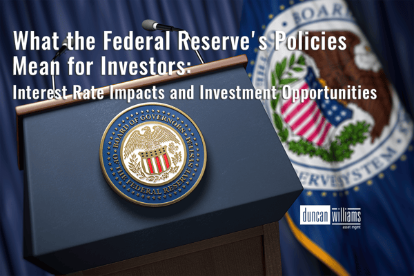 What the Federal Reserve's Policies Mean for Investors: Interest Rate Impacts and Investment Opportunities