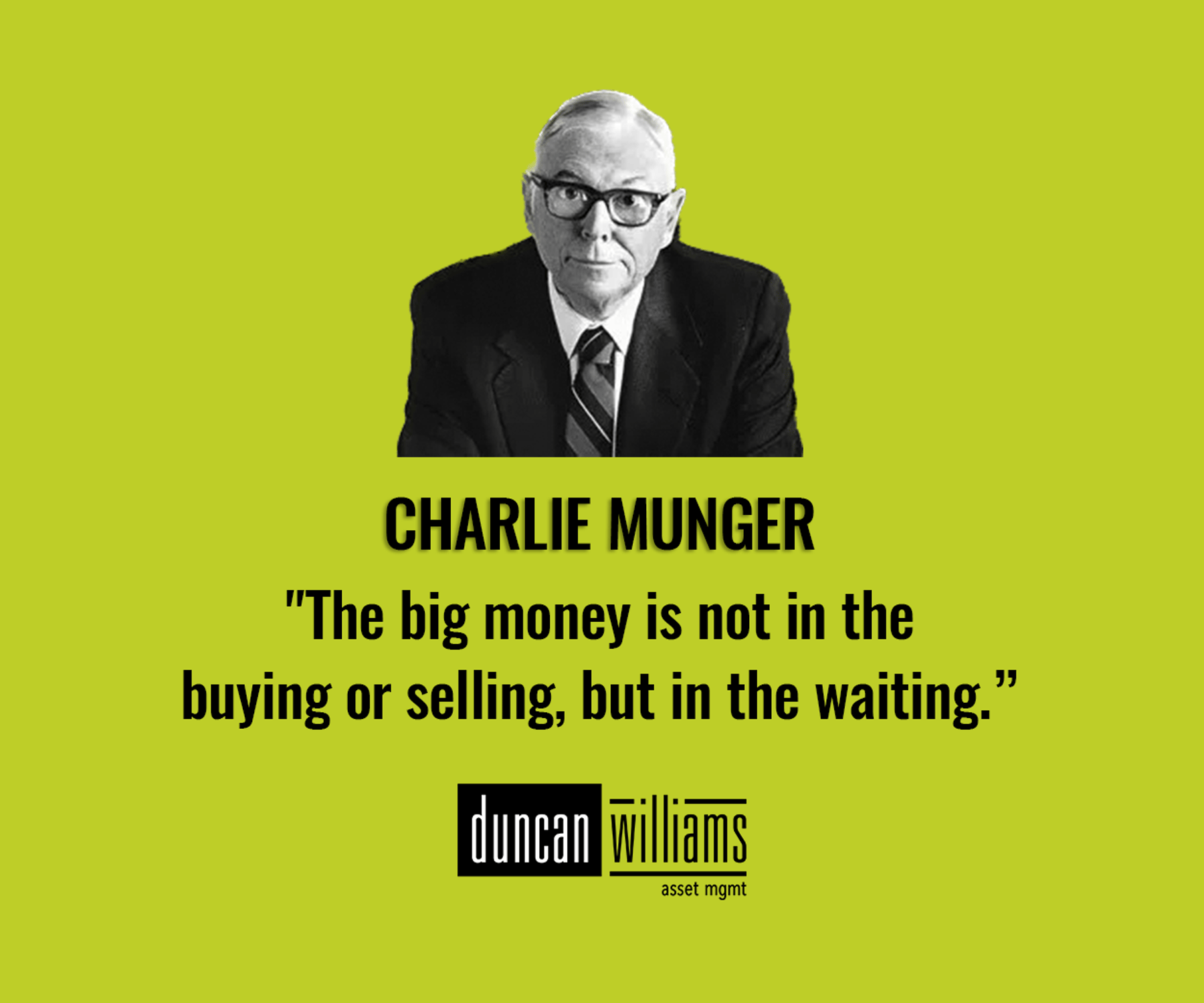 Charlie Munger: "The big money is not in the buying or selling, but in the waiting.”