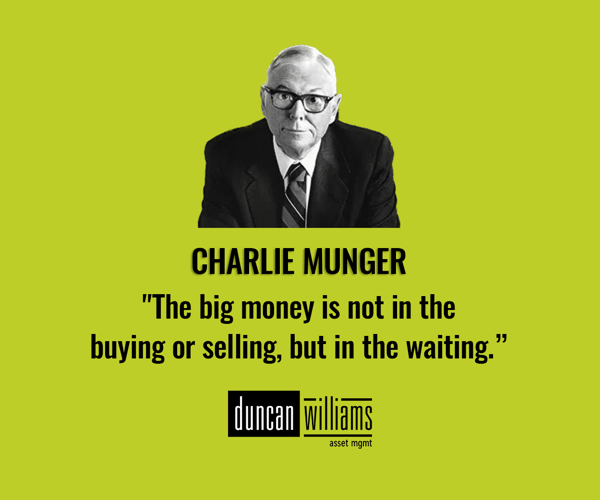 Charlie Munger: "The big money is not in the buying or selling, but in the waiting.”