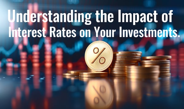 Understanding the Impact of Interest Rates on Your Investments