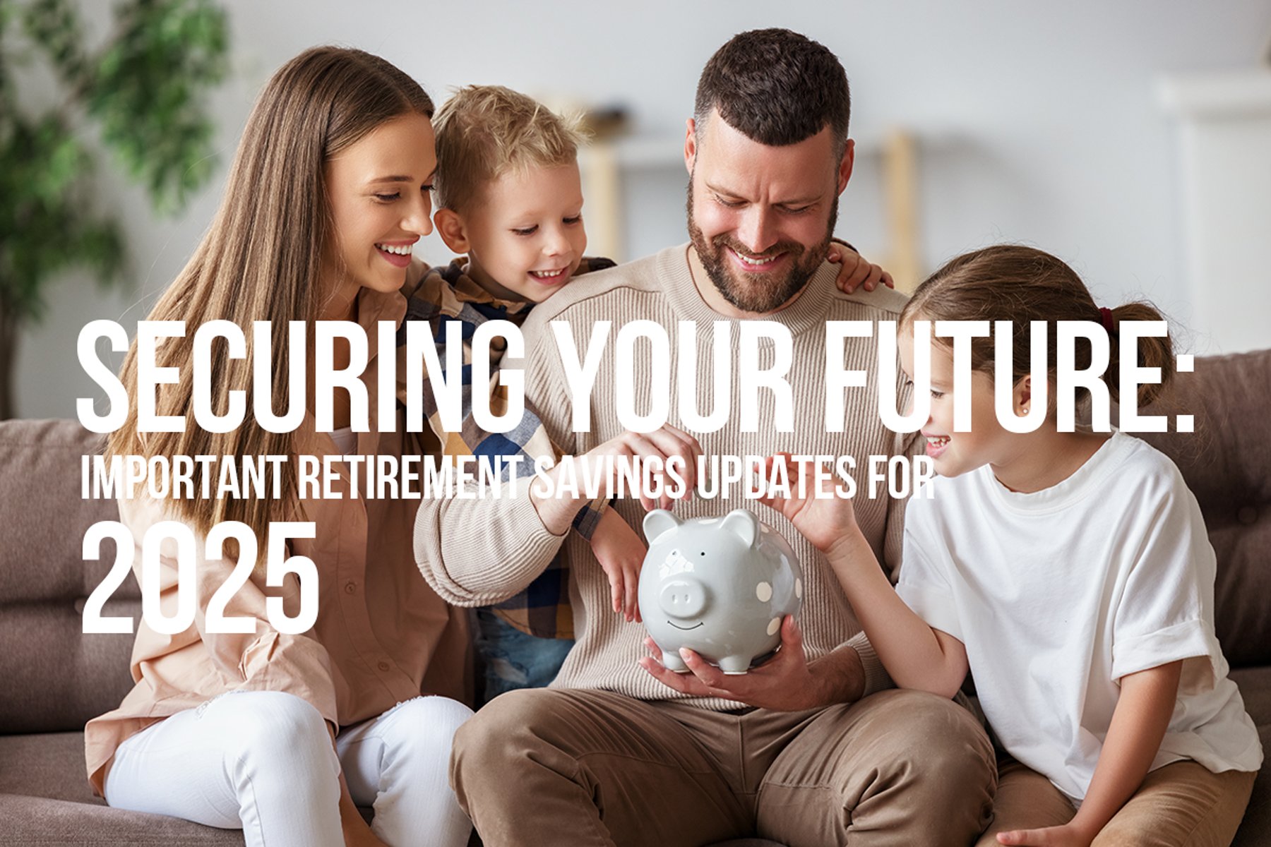 Securing Your Future: Important Retirement Savings Updates for 2025