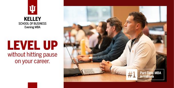 Indiana University Kelley School of Business Evening MBA graphic reading Level Up without hitting pause on your career, beside working professionals taking notes on laptops in a classroom with a #1 Part-Time MBA in Indiana badge