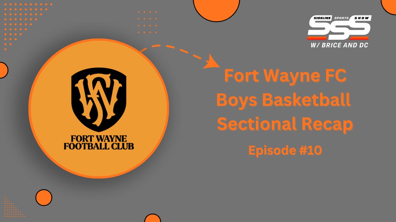 Sideline Sports Show: HS Sectional Champs, Fort Wayne FC, IU & Purdue Struggling