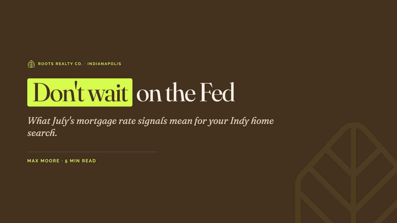 Don't wait on the Fed: what July's mortgage rate signals mean for your Indy home search