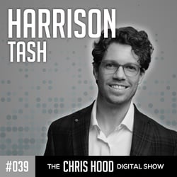 The Chris Hood Digital Show - Episode 39 - Harrison Tash