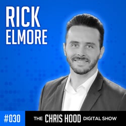 The Chris Hood Digital Show - Episode 30 - With Rick Elmore