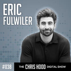 The Chris Hood Digital Show Episode 38 with Eric Fulwiler