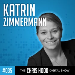 The Chris Hood Digital Show - Episode 34 with Katrin Zimmermann
