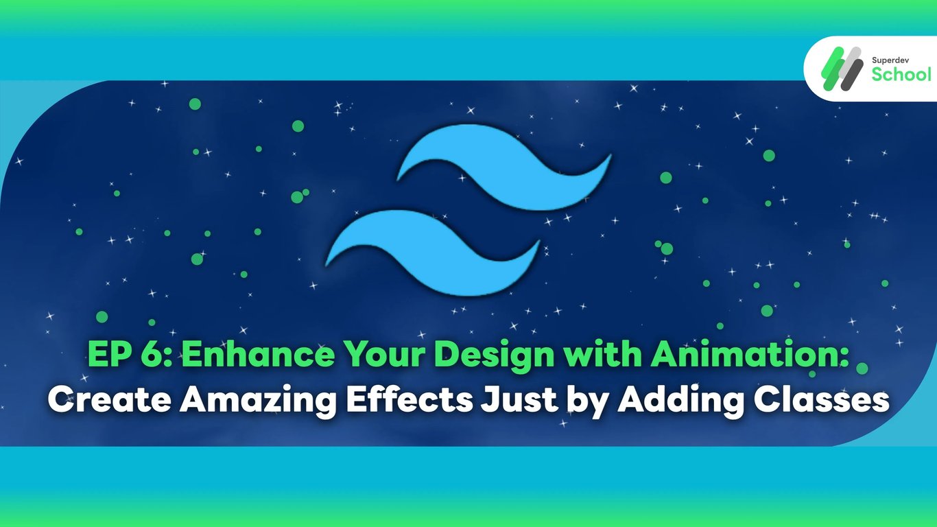 EP 6 Enhance Your Design with Animation Create Amazing Effects Just by Adding Classes Tailwind CSS