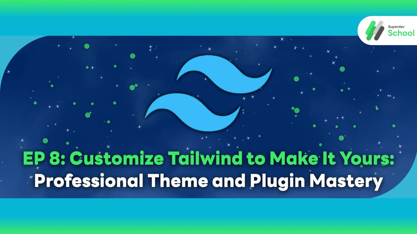 EP 8: Advanced Customization in Tailwind CSS