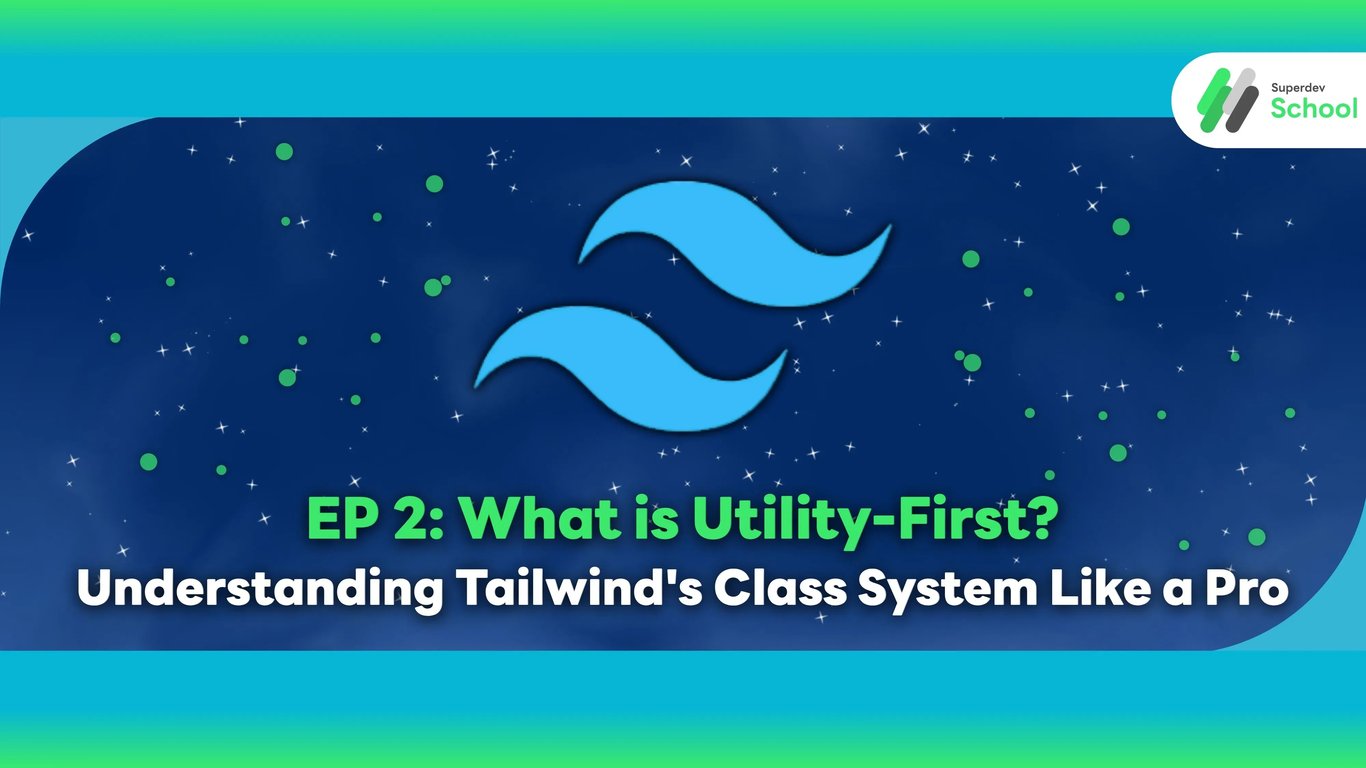 EP 2 Article - What is Utility-First and Understanding Tailwind CSS Class System Like a Pro - Learn Class Categories, Memory Techniques, and Responsive Design