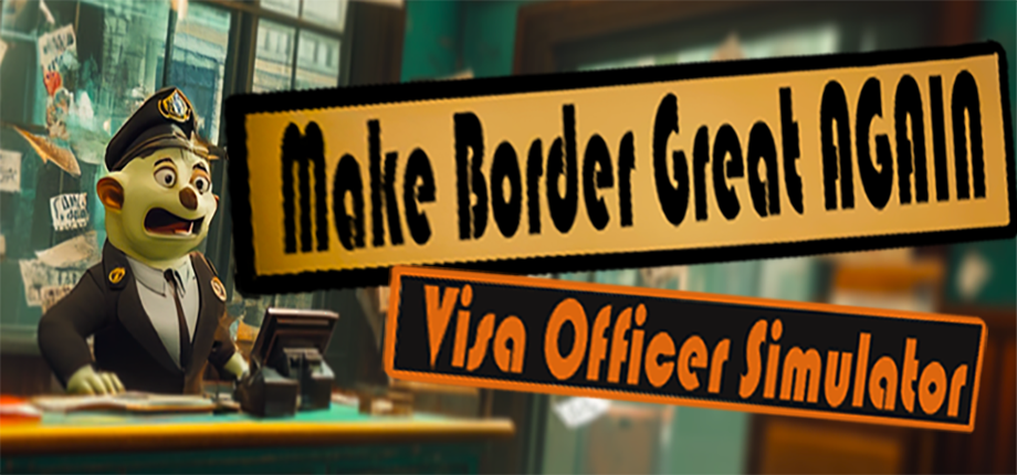 Make the Border Great Again: Visa Officer Simulator Cover