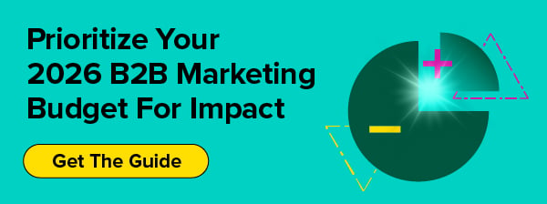 Prioritize Your 2026 B2B Marketing Budget For Impact