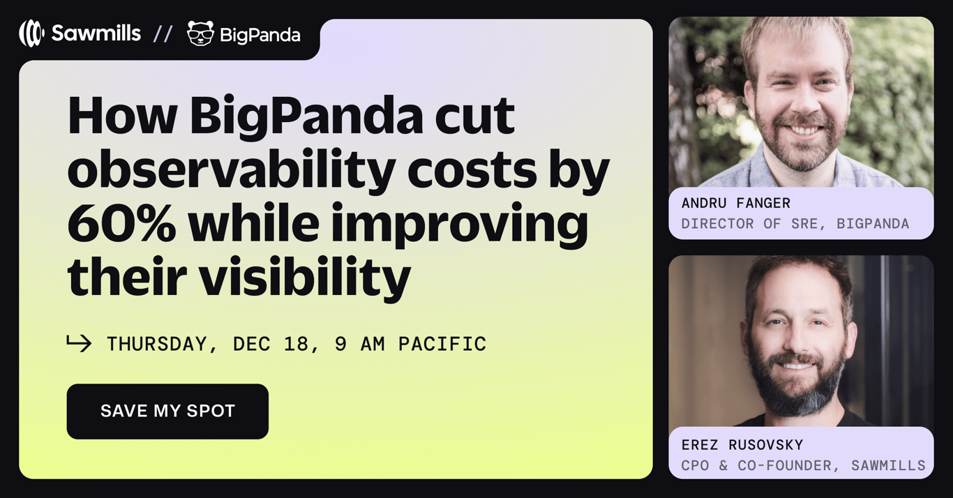 Sawmills.ai - How BigPanda cut observability costs by 60% & improved visability. Save your spot.