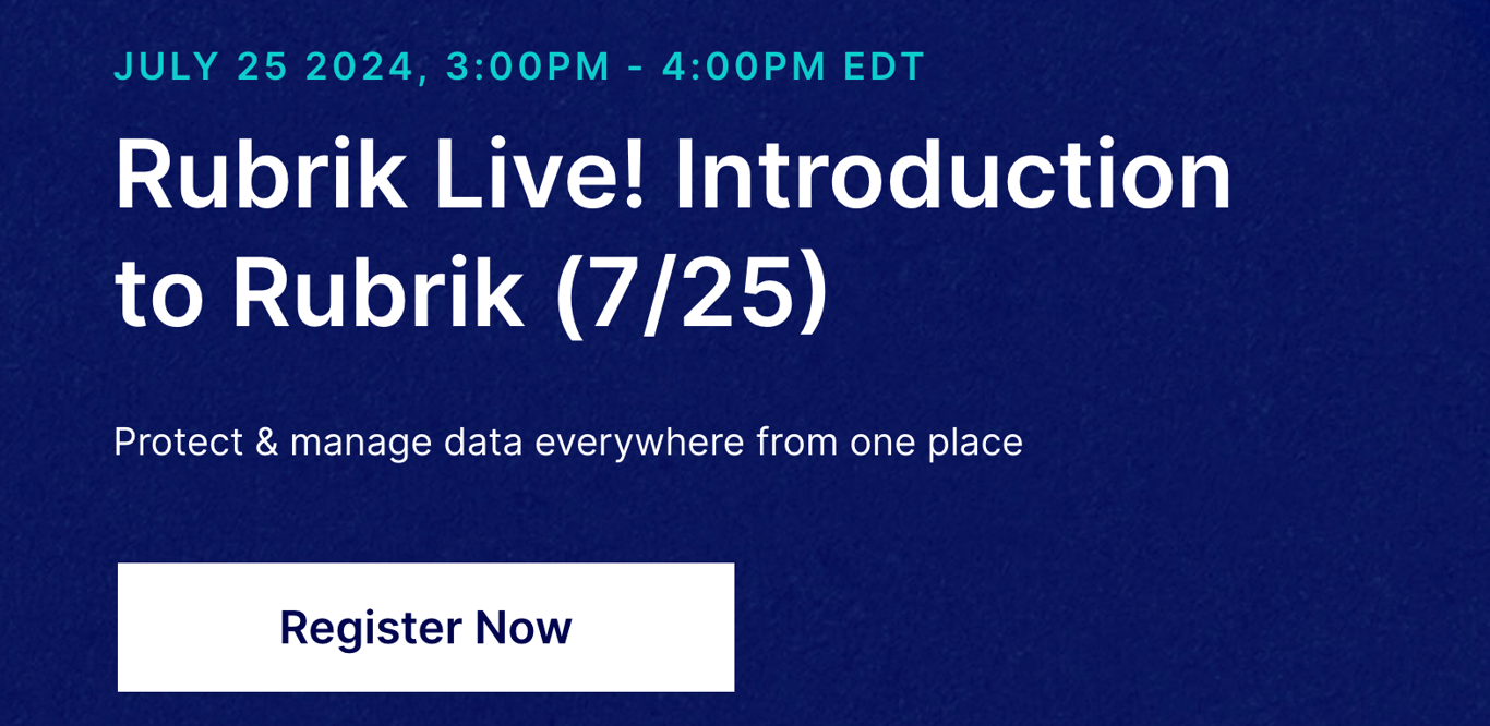 Join Rubrik Live! An introduction to Rubrik on 7/25