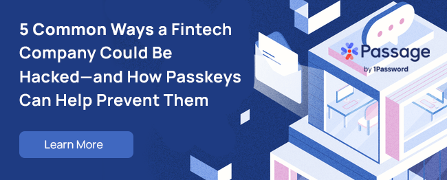 Passage by 1Password - 5 Common Ways a Fintech Company Could Be Hacked--and how Passeys Can Prevent Them