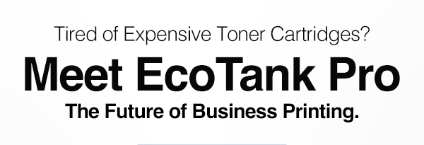 Tired of Expensive Toner Cartridges? | Meet EcoTank Pro | The Future of Business Printing.