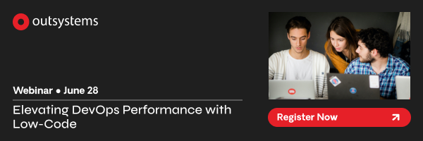 OutSystems - Webinar - June 28 |  Elevating DevOps Performance with Low-Code. Register Now.