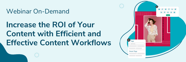 Increase the ROI of Your Content with Efficient and Effective Content Workflows