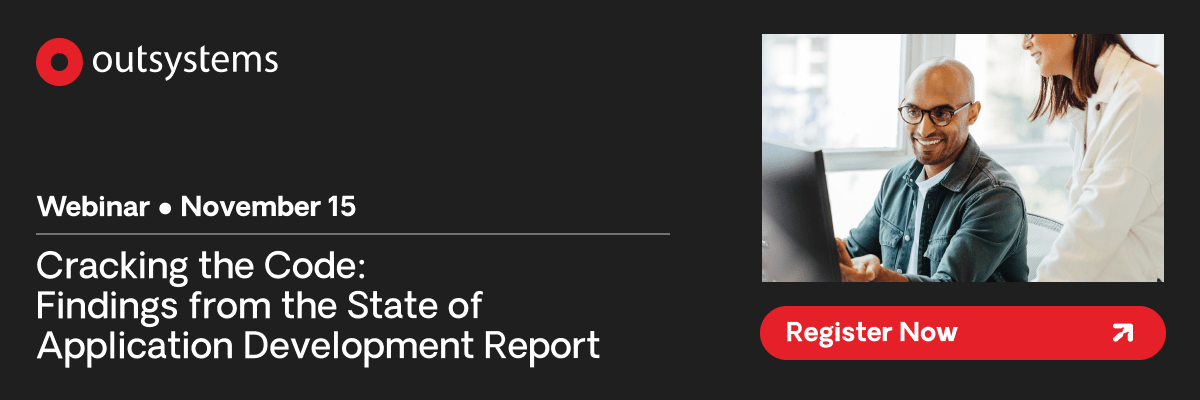 OutSystems. Webinar November 15. Cracking the Code: Findings from the State of Application Development Report. Register Now.