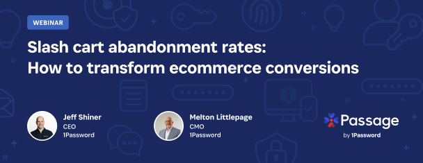 Passage by 1Password - Slash Cart abandonment rates: How to transform ecommerce conversions