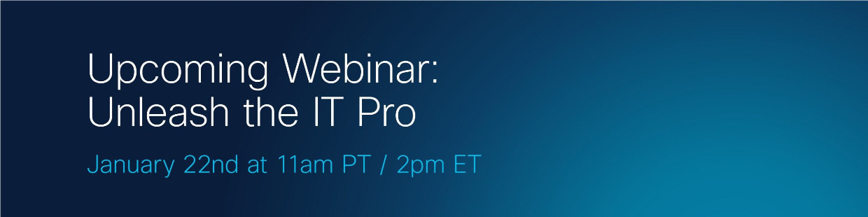 Upcoming Webinar - Unleash the IT Pro
