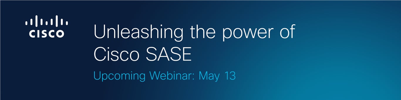 Unleashing the power of Cisco SASE Banner
