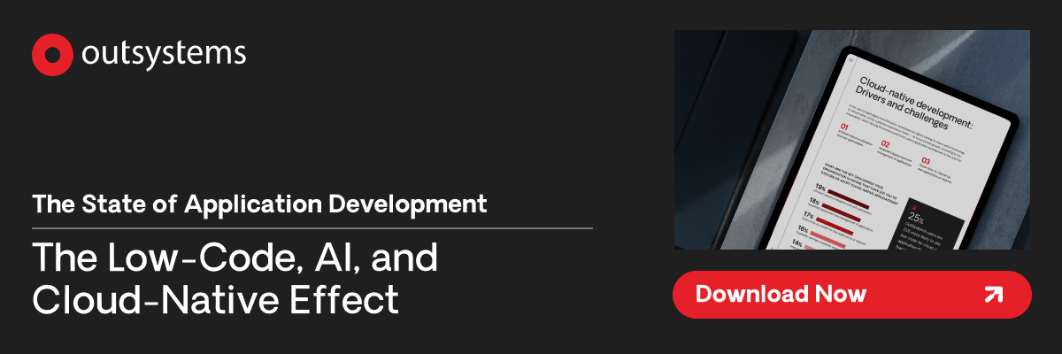 OutSystems. The State of Application Development. The Low-Code, AI and Could-Native Effect. Download Now.