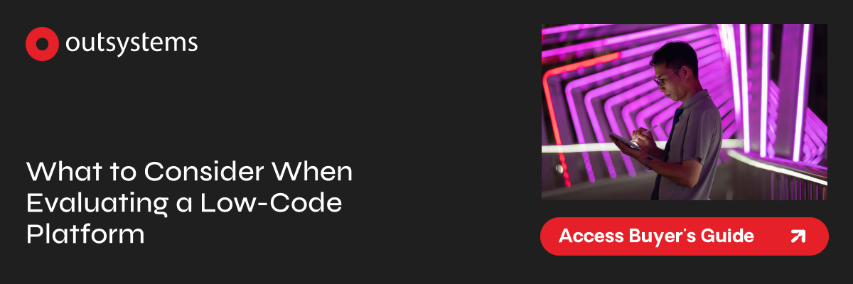 OutSystems. What to consider when evaluating a low-code platform. Access Buyer's Guide.