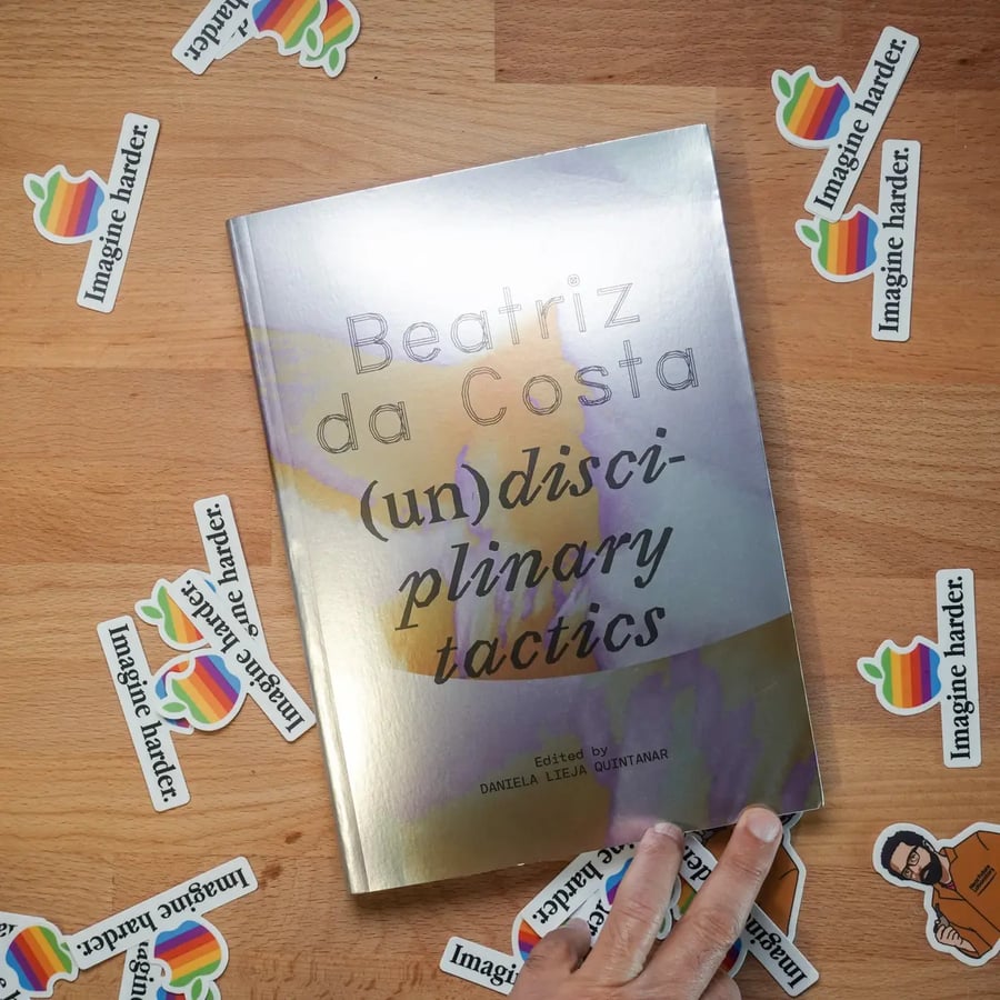 Beatriz da Costa (un)disciplinary tactics ed. by Daniela Lieja Quintanar