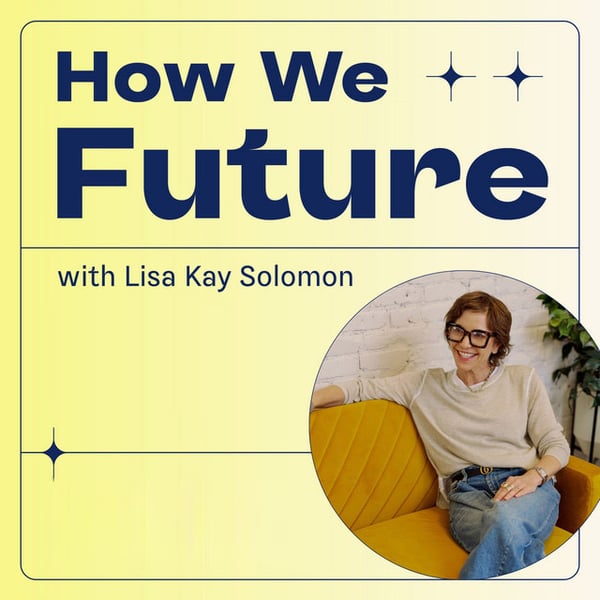 How We Future with Lisa Kay Solomon