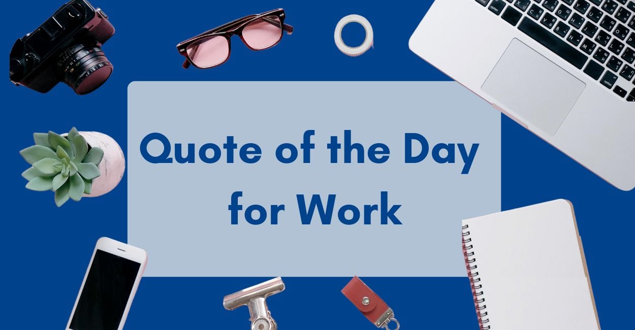 250+ Quotes of the Day For Work to Motivate & Inspire You