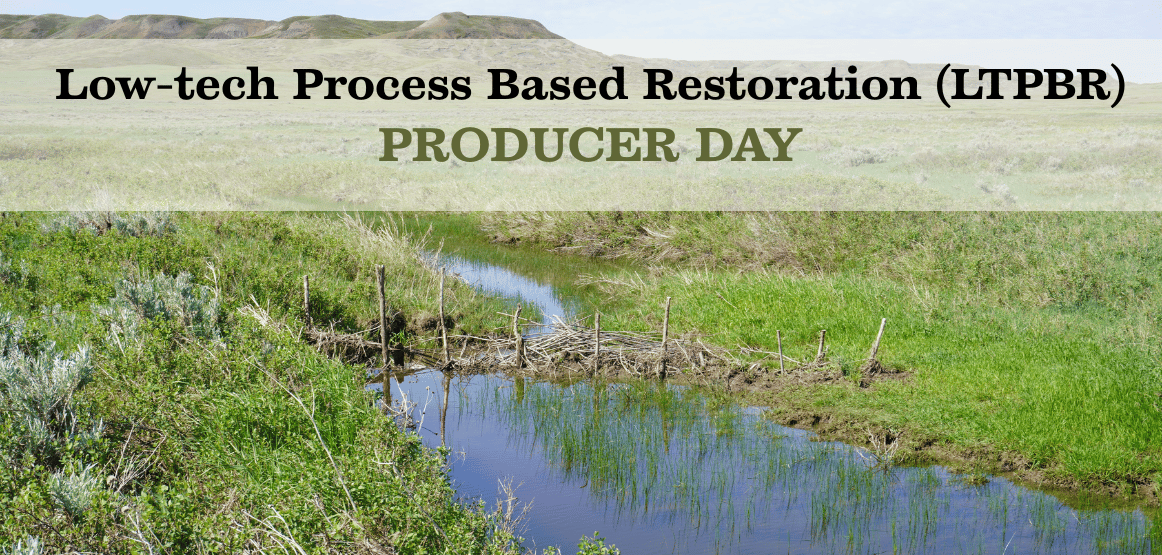 Low-Tech Process Based Restoration (LTPBR) Educational Workshop-Landowner and Producer Day