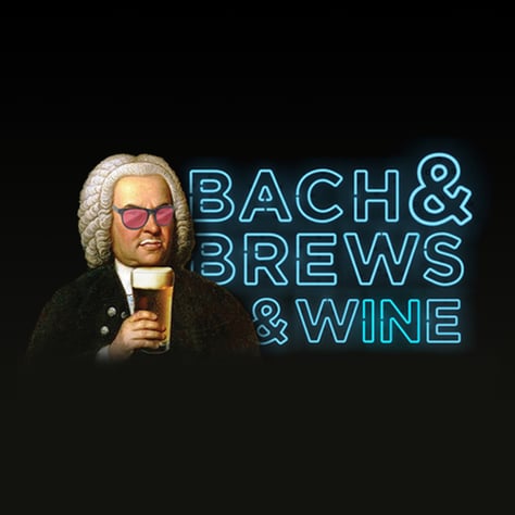 Bach & Brews… & Wine, What More Could You Ask For?!