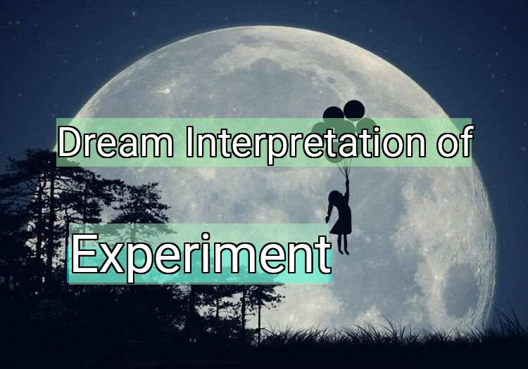 Dream Meaning of Experiment