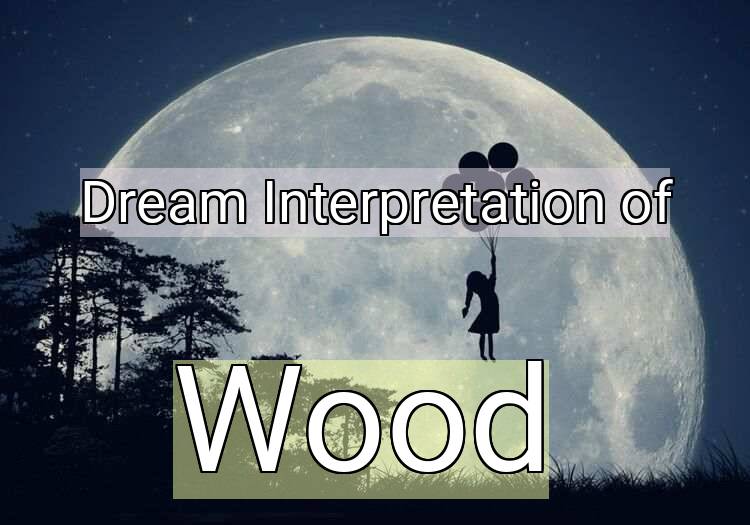 Dream Meaning of Wood