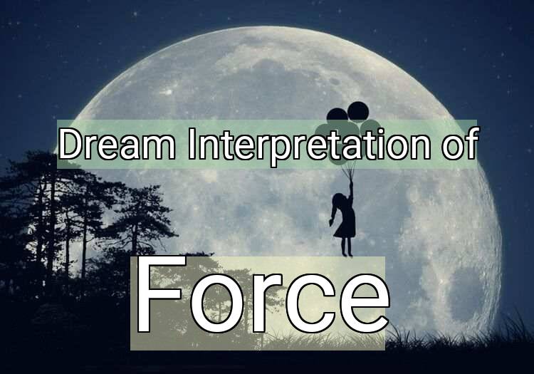 Dream Meaning of Force
