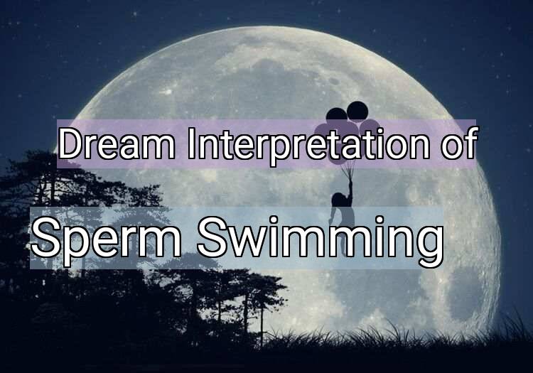 Dream Meaning of Sperm Swimming